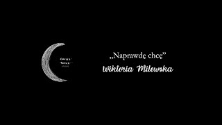 Wiktoria Milewska — „Naprawdę chcę” [upl. by Eugnimod]