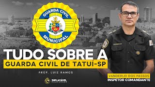 TUDO SOBRE A GUARDA CIVIL MUNICIPAL TATUÍSP  COM O INSPETOR COMANDANTE VANDERLEI DOS PASSOS [upl. by Rebekkah]