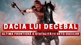 DACIA LUI DECEBAL – Ultima frontieră a statalității GETODACILOR [upl. by Nappy641]