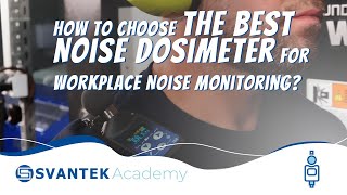 How to Choose the Best Noise Dosimeter for Workplace Noise Monitoring  SVANTEK Academy [upl. by Laufer908]