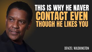 Why He Never Contacts You Even Though He Really Likes You  DENZEL WASHINGTON MOTIVATION [upl. by Eelrebmyk]