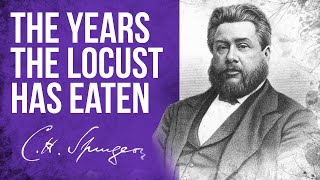 The Years The Locust Has Eaten Joel 225  CH Spurgeon Sermon [upl. by Issak]