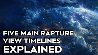 Reviewing Five Main Rapture View Timelines [upl. by Beutner]