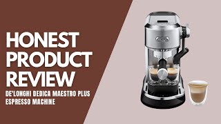 DeLonghi Dedica Maestro Plus Espresso Machine  Honest Product Review [upl. by Lig440]