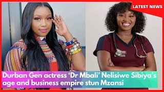 Durban Gen actress ‘Dr Mbali’ Nelisiwe Sibiya’s age and business empire stun Mzansi [upl. by Alverson314]