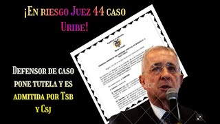 TSB Y CSJ ADMITEN TUTELA DE URIBE JUEZ DE CASO EN RIESGO [upl. by Adnamaa51]