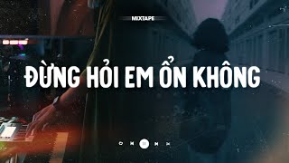 Đừng Hỏi Em Ổn Không  Giá Như Đời Làm Gì Có Giá Như H2K Mixtape Nghe Là Buồn CaoTri Lofi Chill [upl. by Gregrory911]