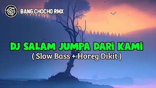 DJ Salam Jumpa Dari Kami Menemani Pesta Di Malam Ini  Slow Bass Horeg Dikit [upl. by Fitzgerald]