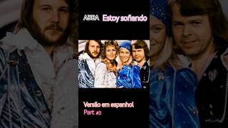 Abba Estoy soñando part 3 versão em espanhol [upl. by Eclud576]