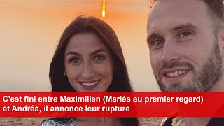 Cest fini entre Maximilien Mariés au premier regard et Andréa il annonce leur rupture [upl. by Clorinda193]