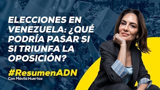 Elecciones en Venezuela escenarios que se desencadenarían si ganara la oposición RESUMENADN [upl. by Allemat]