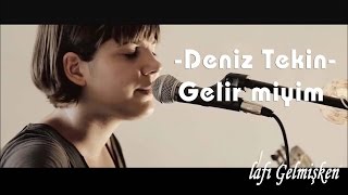 Deniz Tekin  Gelir Miyim [upl. by Scherle]