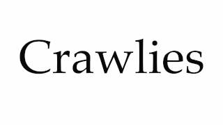 How to Pronounce Crawlies [upl. by Fineberg]