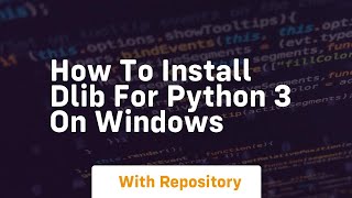 How to install dlib for python 3 on windows [upl. by Ocnarfnaig]