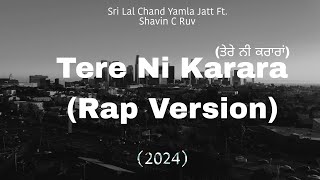 Tere Ni Karara Remix Rap Version Sri Lal Chand Yamla Jatt FT Shavin C Ruv 2∆24 Full Video Song [upl. by Ferrick945]