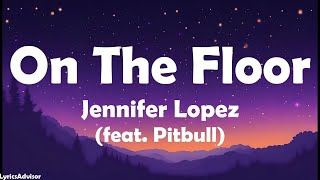 Jennifer Lopez feat Pitbull  On The Floor Lyrics [upl. by Anivol381]