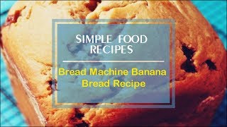 Bread Machine Banana Bread Recipe [upl. by Kubis]