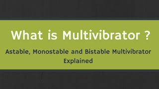 What is Multivibrator  Astable Monostable and Bistable Multivibrators Explained [upl. by Terchie466]