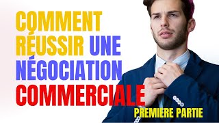 Comment réussir une très bonne négociation commerciale de vente 1° PARTIE [upl. by Boyt]