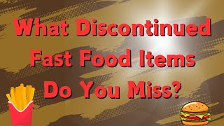 What Discontinued Fast Food Items Do You Miss [upl. by Mccartan788]