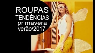 ROUPAS tendências e apostas  PrimaveraVerão 2017 [upl. by Lagiba7]