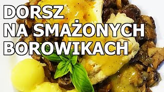 Dorsz na smażonych borowikach [upl. by Abert]