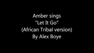 Alex Boyes quotLet It Goquot Africanized Tribal Cover Frozen Amber Kacherian Cover [upl. by Allemaj]