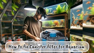 How to fix Canister Filter  Expert Advice 💦 Aquarium filter problems [upl. by Anrym]