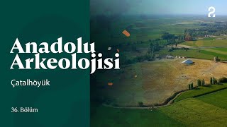 Anadolu Arkeolojisi  Çatalhöyük  36 Bölüm trt2 [upl. by Odin595]