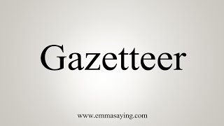 How To Say Gazetteer [upl. by Annahc610]