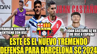 ESTE ES EL NUEVO TREMENDO DEFENSA PARA BARCELONA SC 2024 JOAN CASTAÑO SE VA DE BSC A ESPAÑA Y MAS [upl. by Saville702]