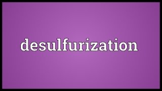 Desulfurization Meaning [upl. by Teodora]