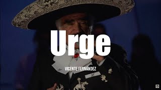 Vicente Fernández  Urge LETRA [upl. by Stalder152]