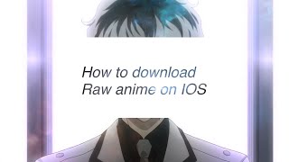 How to download raw Anime on AppleIOS [upl. by Valeria]