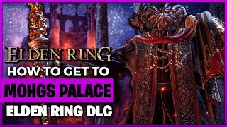 How to Get to Mohgs Palace and DLC in Elden Ring [upl. by Reginauld]