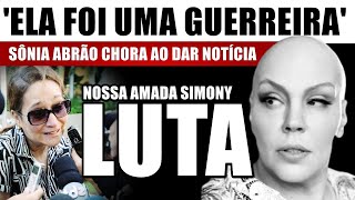 SÔNIA ABRÃO chora ao dar difícil notícia nossa amada SIMONY após CÂNCER AVASSALADOR [upl. by Pollux]