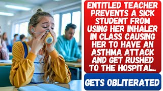 Entitled Teacher Prevents A Student With Asthma From Using Her Inhaler During Class Regrets It [upl. by Silin]