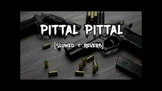 PITTAL PITTAL SONG SLOWED amp REVERB LOFI MIX [upl. by Aharon]