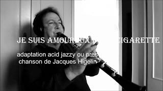 je suis amoureux dune cigarette  Jacques Higelin  mon adaptation acid jazzy [upl. by Aseena478]