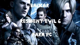 Como Baixar Resident Evil 6 Para PC [upl. by Krystal]