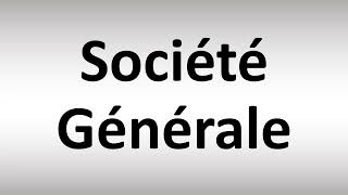 How to Pronounce Société Générale [upl. by Yema216]