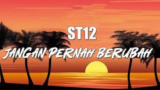 ST12  Jangan Pernah Berubah  LIRIK [upl. by Anaiq]