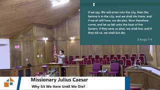 Missionary Julius Caesar Gaspar  Why Sit We Here Until We Die  1132024 [upl. by Eecyac]