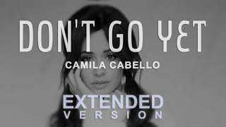 Camila Cabello  Dont Go Yet Extended Version by Mr Vibe [upl. by Tomaso]