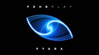 Fehrplay  Pyara [upl. by Htomit]