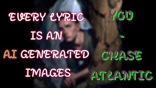 You  Chase Atlantic  But Every Lyric Is An AI Generated Image [upl. by Barby]