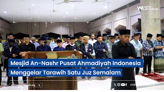 Mesjid An Nashr Pusat Ahmadiyah Indonesia Menggelar Tarawih Satu Juz Semalam [upl. by Haerb]