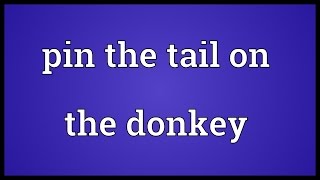 Pin the tail on the donkey Meaning [upl. by Eniledam29]