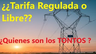 ¿¿Tarifa Regulada o Libre Quienes son los Tontos [upl. by Trebmal]