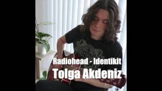 Radiohead  Identikit Cover  Tolga Akdeniz [upl. by Oiziruam15]